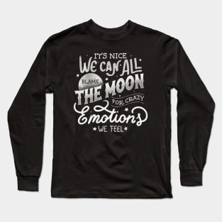 It's Nice We Can All Blame The Moon For Crazy Emotions We Feel by Tobe Fonseca Long Sleeve T-Shirt